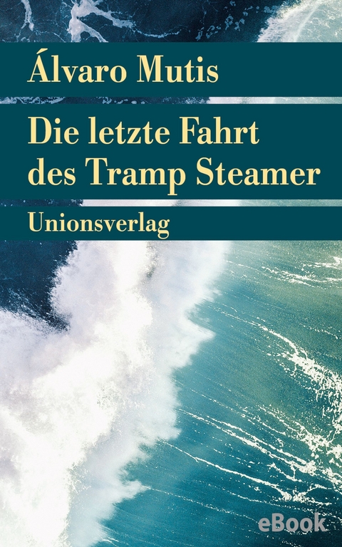 Die letzte Fahrt des Tramp Steamer - Álvaro Mutis