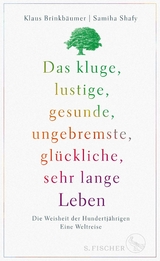 Das kluge, lustige, gesunde, ungebremste, glückliche, sehr lange Leben -  Klaus Brinkbäumer,  Samiha Shafy