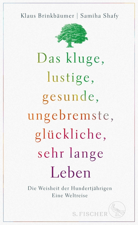 Das kluge, lustige, gesunde, ungebremste, glückliche, sehr lange Leben -  Klaus Brinkbäumer,  Samiha Shafy