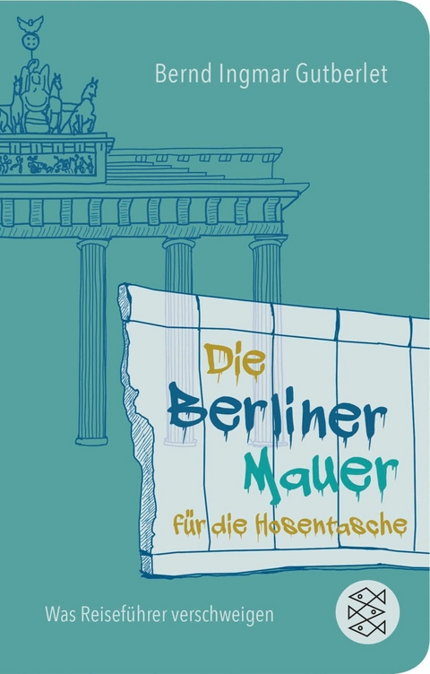 Die Berliner Mauer für die Hosentasche -  Bernd Ingmar Gutberlet