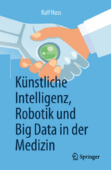 Künstliche Intelligenz, Robotik und Big Data in der Medizin - Ralf Huss