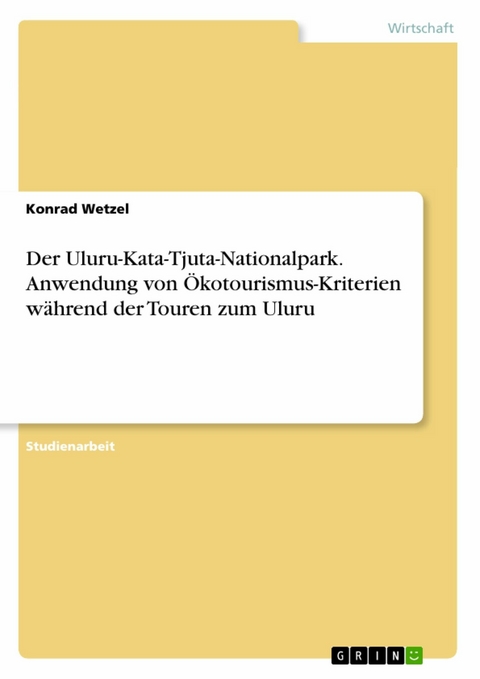 Der Uluru-Kata-Tjuta-Nationalpark. Anwendung von Ökotourismus-Kriterien während der Touren zum Uluru -  Konrad Wetzel