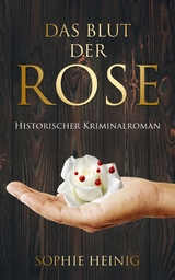 Das Blut der Rose - Sophie Heinig