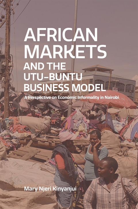 African Markets and the Utu-Ubuntu Business Model. A perspective on economic informality in Nairobi -  Njeri Kinyanjui