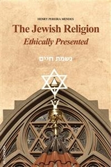 The Jewish Religion Ethically Presented - Henry Pereira Mendes