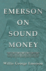 Emerson on Sound Money - Willis George Emerson