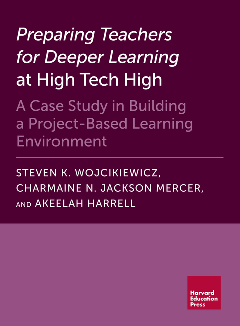 Preparing Teachers for Deeper Learning at High Tech High - Steven K. Wojcikiewicz, Charmaine N. Jackson Mercer, Akeelah Harrell