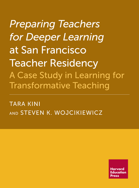 Preparing Teachers for Deeper Learning at San Francisco Teacher Residency -  Tara Kini,  Steven K. Wojcikiewicz