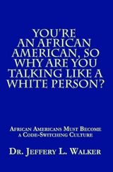 You’Re an African American, so Why Are You Talking Like a White Person? - Jeffery L. Walker