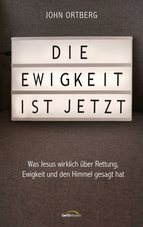 Die Ewigkeit ist jetzt - John Ortberg