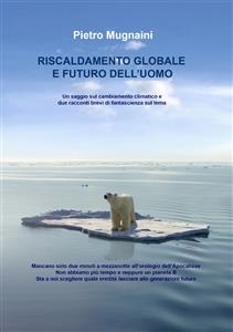 Riscaldamento globale e futuro dell'Uomo - Pietro Mugnaini