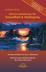 Zeitlose Geheimnisse der Gesundheit & Verjüngung - Gesamtausgabe - Andreas Moritz