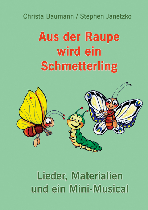 Aus der Raupe wird ein Schmetterling - Christa Baumann, Stephen Janetzko