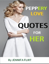 Peppery Love Quotes for Her -  Jennifa Flirt