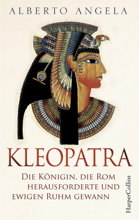 Kleopatra. Die Königin, die Rom herausforderte und ewigen Ruhm gewann -  Alberto Angela