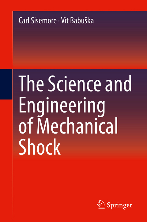 The Science and Engineering of Mechanical Shock - Carl Sisemore, Vít Babuška