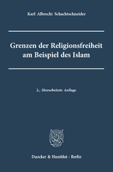 Grenzen der Religionsfreiheit am Beispiel des Islam. - Karl Albrecht Schachtschneider