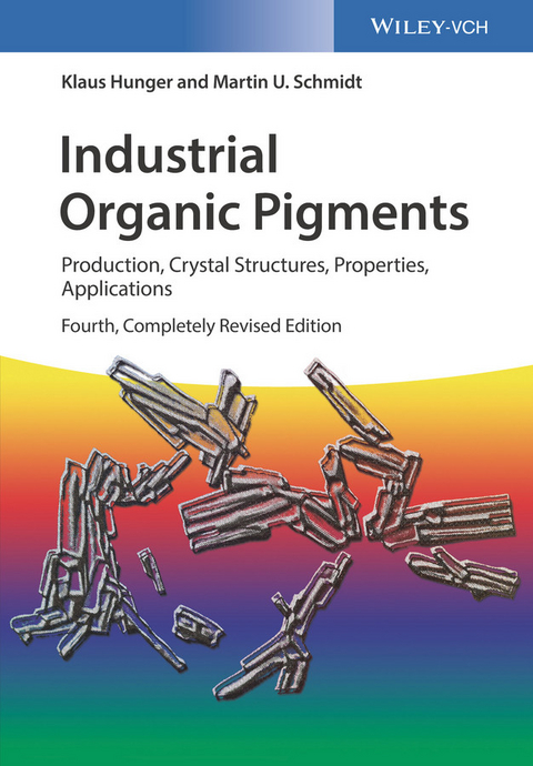 Industrial Organic Pigments - Klaus Hunger, Martin U. Schmidt