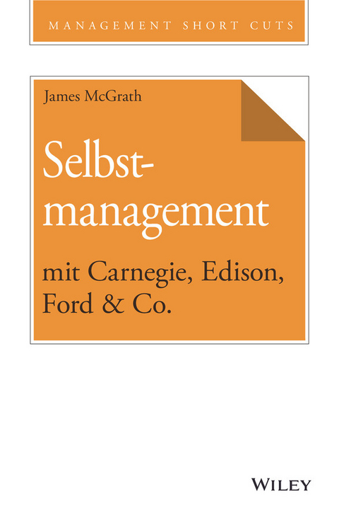 Selbstmanagement mit Carnegie, Edison, Ford & Co. - James McGrath