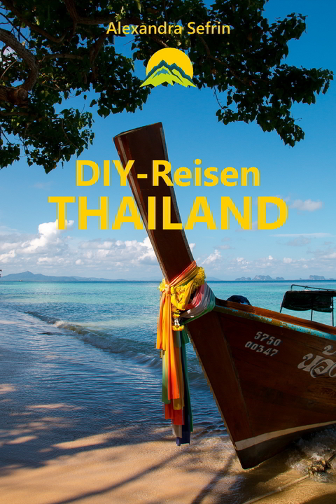 DIY-Reisen - Thailand - Alexandra Sefrin, Kiara Erhardt, Jürgen Erhardt