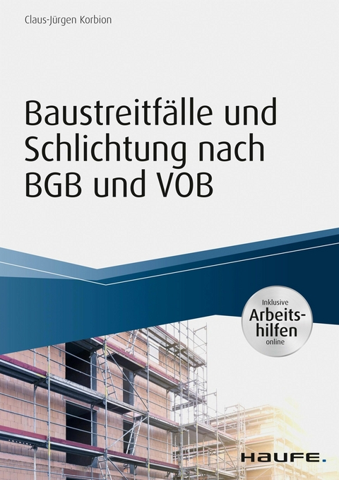 Baustreitfälle und Schlichtung nach BGB und VOB - inkl. Arbeitshilfen online - Claus-Jürgen Korbion