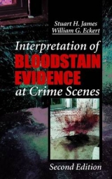 Interpretation of Bloodstain Evidence at Crime Scenes, Second Edition - Eckert, William G.; James, Stuart H.