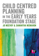 Child Centred Planning in the Early Years Foundation Stage - Jo McEvoy, Samantha McMahon