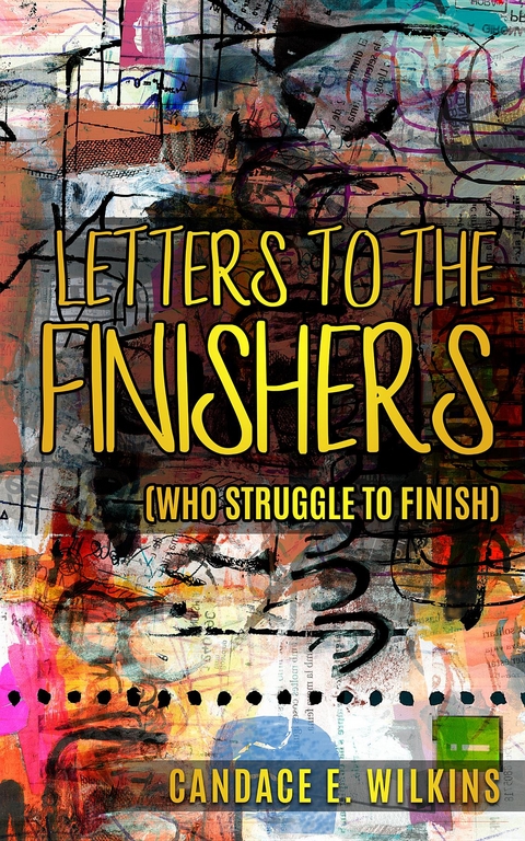 Letters to the Finishers (who struggle to finish) -  Candace E Wilkins