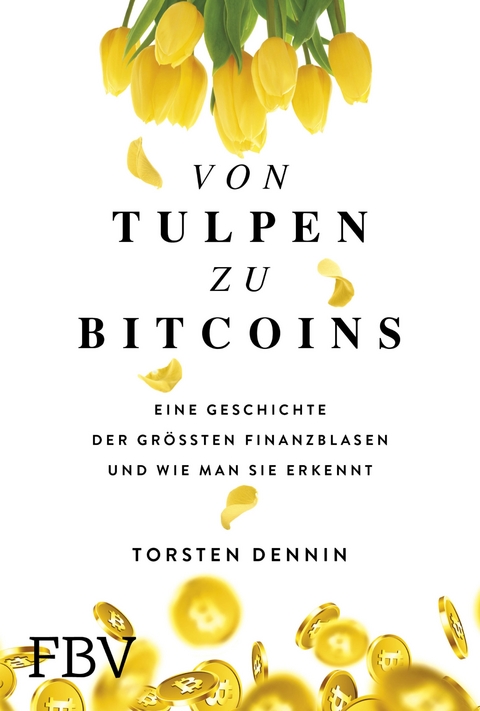 Von Tulpen zu Bitcoins - Torsten Dennin