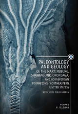 Paleontology and Geology of the Martinsburg, Shawangunk, Onondaga, and Hornerstown Formations (Northeastern United States) with Some Field Guides - Howard Feldman