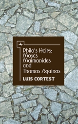 Philo's Heirs: Moses Maimonides and Thomas Aquinas -  Luis Cortest