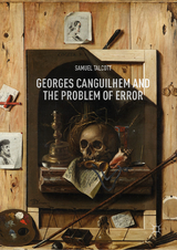 Georges Canguilhem and the Problem of Error - Samuel Talcott