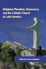 Religious Pluralism, Democracy, and the Catholic Church in Latin America - 