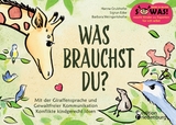 Was brauchst du? Mit der Giraffensprache und Gewaltfreier Kommunikation Konflikte kindgerecht lösen - Hanna Grubhofer, Sigrun Eder, Barbara Weingartshofer