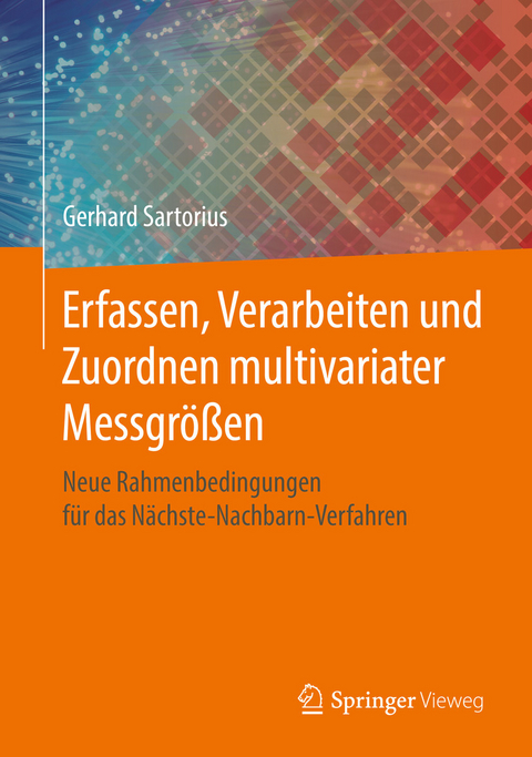 Erfassen, Verarbeiten und Zuordnen multivariater Messgrößen - Gerhard Sartorius