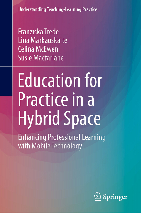 Education for Practice in a Hybrid Space - Franziska Trede, Lina Markauskaite, Celina McEwen, Susie Macfarlane