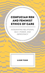 Confucian Ren and Feminist Ethics of Care -  Lijun Yuan