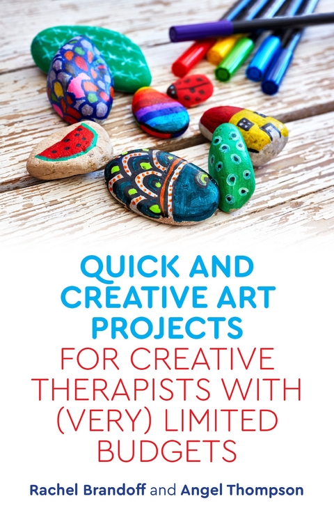 Quick and Creative Art Projects for Creative Therapists with (Very) Limited Budgets - Rachel Brandoff, Angel Thompson