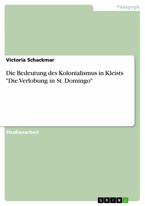 Die Bedeutung des Kolonialismus in Kleists "Die Verlobung in St. Domingo" - Victoria Schackmar