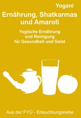 Ernährung, Shatkarmas und Amaroli -  Yogani, Bernd Prokop