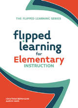 Flipped Learning for Elementary Instruction -  Jonathan Bergmann,  Aaron Sams