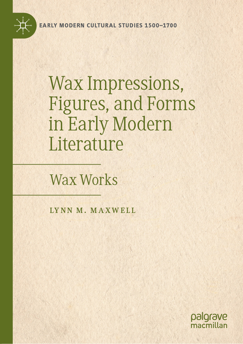 Wax Impressions, Figures, and Forms in Early Modern Literature - Lynn M. Maxwell