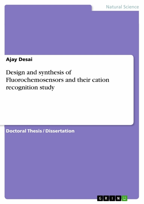 Design and synthesis of Fluorochemosensors and their cation recognition study - Ajay Desai