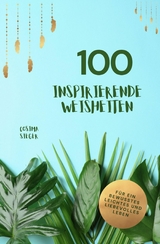 100 inspirierende Weisheiten für ein bewusstes, leichtes und liebevolles Leben! - Cosima Sieger