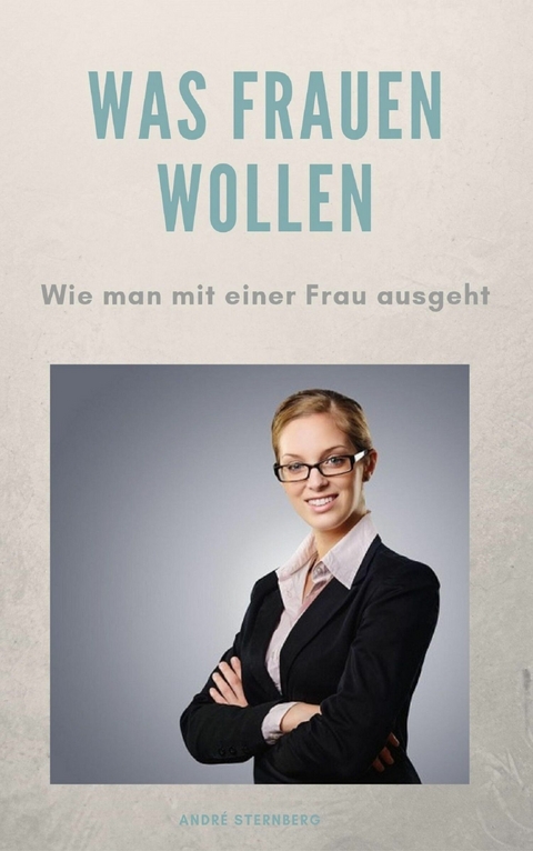 Was Frauen wollen - Andre Sternberg