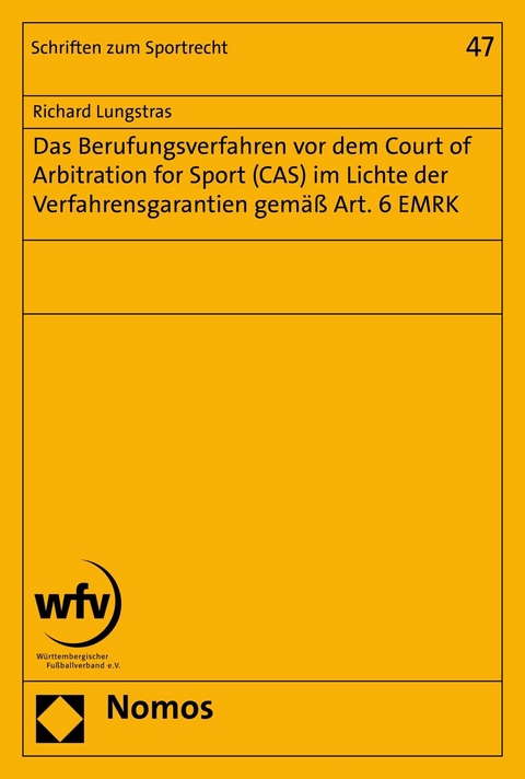 Das Berufungsverfahren vor dem Court of Arbitration for Sport (CAS) im Lichte der Verfahrensgarantien gemäß Art. 6 EMRK - Richard Lungstras