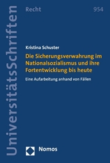 Die Sicherungsverwahrung im Nationalsozialismus und ihre Fortentwicklung bis heute - Kristina Schuster