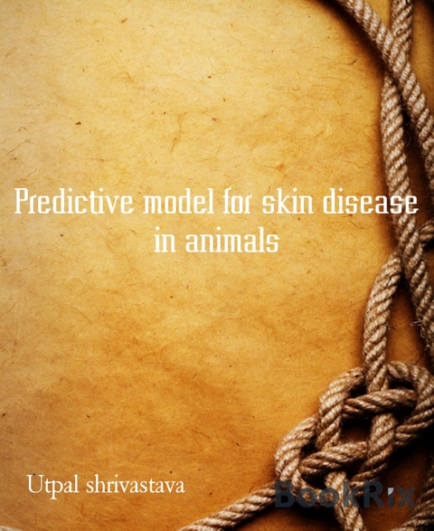 Predictive model for skin disease in animals - Utpal shrivastava