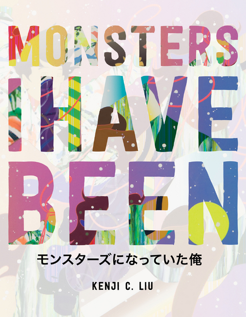 Monsters I Have Been - Kenji C. Liu