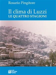 Il clima di luzzi. Le quattro stagioni - Rosario Pingitore